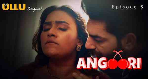 Angoori 2023 Ullu Originals Hindi Porn Web Series Episode 3